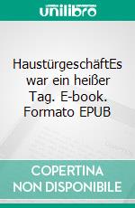 HaustürgeschäftEs war ein heißer Tag. E-book. Formato EPUB ebook