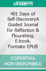401 Days of Self-DiscoveryA Guided Journal for Reflection & Flourishing. E-book. Formato EPUB ebook