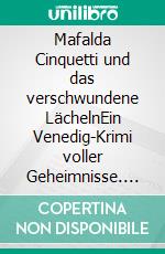 Mafalda Cinquetti und das verschwundene LächelnEin Venedig-Krimi voller Geheimnisse. E-book. Formato EPUB ebook