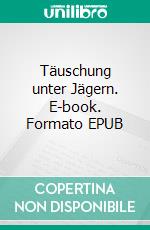 Täuschung unter Jägern. E-book. Formato EPUB ebook