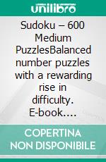 Sudoku – 600 Medium PuzzlesBalanced number puzzles with a rewarding rise in difficulty. E-book. Formato EPUB ebook