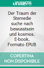 Der Traum der Sternedie suche nach bewusstsein und kosmos. E-book. Formato EPUB ebook