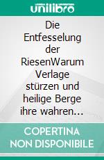 Die Entfesselung der RiesenWarum Verlage stürzen und heilige Berge ihre wahren Namen zurückfordern. E-book. Formato EPUB ebook