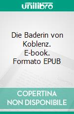 Die Baderin von Koblenz. E-book. Formato EPUB ebook