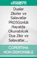 Dualar Zikirler ve Salavatlar PRO5Günlük Hayatda Okunabilcek Dua Zikir ve Salavatlar Demeti. E-book. Formato EPUB ebook