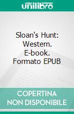 Sloan's Hunt: Western. E-book. Formato EPUB ebook