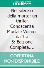 Nel silenzio della morte: un thriller Conoscenza Mortale Volumi da 1 a 5: Edizione Completa. E-book. Formato EPUB ebook