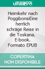 Heimkehr nach PoggibonsiEine herrlich schräge Reise in die Toskana. E-book. Formato EPUB ebook