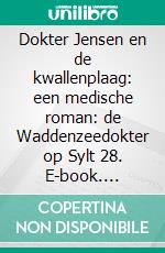 Dokter Jensen en de kwallenplaag: een medische roman: de Waddenzeedokter op Sylt 28. E-book. Formato EPUB ebook
