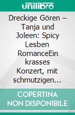 Dreckige Gören – Tanja und Joleen: Spicy Lesben RomanceEin krasses Konzert, mit schmutzigen Mädels!. E-book. Formato EPUB ebook