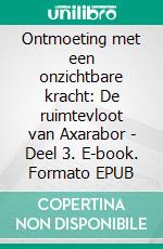 Ontmoeting met een onzichtbare kracht: De ruimtevloot van Axarabor - Deel 3. E-book. Formato EPUB ebook
