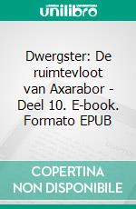 Dwergster: De ruimtevloot van Axarabor - Deel 10. E-book. Formato EPUB ebook
