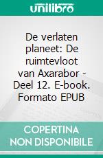 De verlaten planeet: De ruimtevloot van Axarabor - Deel 12. E-book. Formato EPUB ebook
