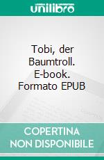 Tobi, der Baumtroll. E-book. Formato EPUB ebook