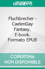 Fluchbrecher - CaelenGay Fantasy. E-book. Formato EPUB ebook