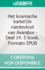 Het kosmische kartel:De ruimtevloot van Axarabor - Deel 14. E-book. Formato EPUB ebook
