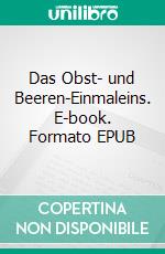 Das Obst- und Beeren-Einmaleins. E-book. Formato EPUB ebook