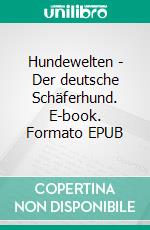 Hundewelten - Der deutsche Schäferhund. E-book. Formato EPUB ebook