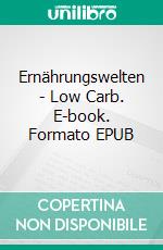 Ernährungswelten - Low Carb. E-book. Formato EPUB ebook
