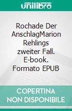 Rochade Der AnschlagMarion Rehlings zweiter Fall. E-book. Formato EPUB ebook