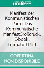 Manifest der Kommunistischen Partei Das Kommunistische ManifestGroßdruck. E-book. Formato EPUB ebook