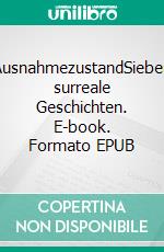 AusnahmezustandSieben surreale Geschichten. E-book. Formato EPUB ebook
