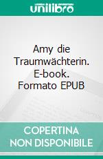 Amy die Traumwächterin. E-book. Formato EPUB ebook