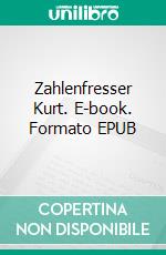 Zahlenfresser Kurt. E-book. Formato EPUB ebook