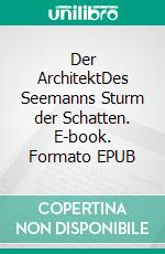 Der ArchitektDes Seemanns Sturm der Schatten. E-book. Formato EPUB ebook