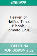 Heaven or HellEnd Time. E-book. Formato EPUB ebook