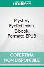 Mystery EyeReflexion. E-book. Formato EPUB ebook