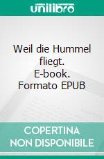 Weil die Hummel fliegt. E-book. Formato EPUB ebook
