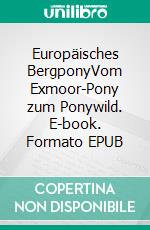 Europäisches BergponyVom Exmoor-Pony zum Ponywild. E-book. Formato EPUB ebook