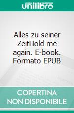 Alles zu seiner ZeitHold me again. E-book. Formato EPUB ebook