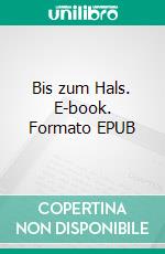 Bis zum Hals. E-book. Formato EPUB ebook