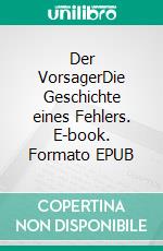 Der VorsagerDie Geschichte eines Fehlers. E-book. Formato EPUB ebook