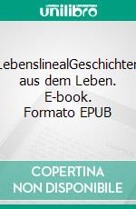 LebenslinealGeschichten aus dem Leben. E-book. Formato EPUB ebook