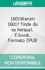 1601Warum 1601? Finde du es heraus!. E-book. Formato EPUB ebook