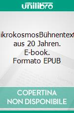 MikrokosmosBühnentexte aus 20 Jahren. E-book. Formato EPUB ebook