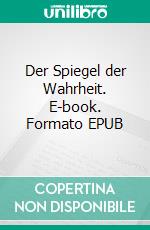 Der Spiegel der Wahrheit. E-book. Formato EPUB ebook