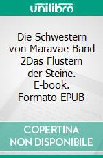 Die Schwestern von Maravae Band 2Das Flüstern der Steine. E-book. Formato EPUB ebook