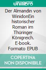 Der Almandin von WinidonEin historischer Roman im Thüringer Königreich. E-book. Formato EPUB ebook