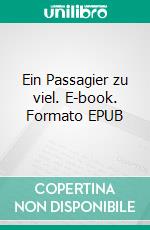 Ein Passagier zu viel. E-book. Formato EPUB ebook