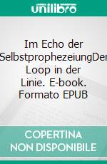 Im Echo der SelbstprophezeiungDer Loop in der Linie. E-book. Formato EPUB ebook