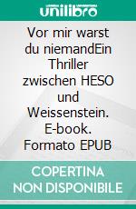Vor mir warst du niemandEin Thriller zwischen HESO und Weissenstein. E-book. Formato EPUB ebook