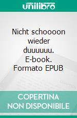 Nicht schoooon wieder duuuuuu. E-book. Formato EPUB ebook