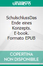 SchulschlussDas Ende eines Konzepts. E-book. Formato EPUB ebook