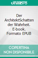 Der ArchitektSchatten der Wahrheit. E-book. Formato EPUB ebook