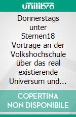 Donnerstags unter Sternen18 Vorträge an der Volkshochschule über das real existierende Universum und den ganzen Rest. E-book. Formato EPUB ebook