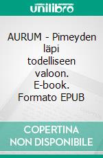 AURUM - Pimeyden läpi todelliseen valoon. E-book. Formato EPUB ebook